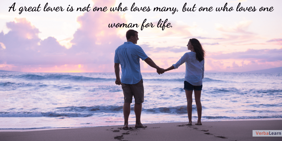 A great lover is not one who loves many, but one who loves one woman for life.