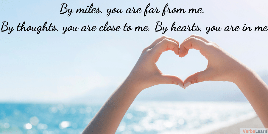 By miles, you are far from me. By thoughts, you are close to me. By hearts, you are in me.